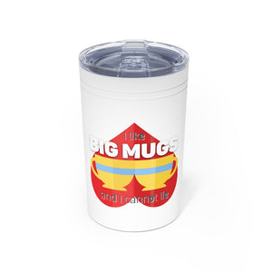 I Like Big Mugs 11 oz Hot & Cold Tumbler