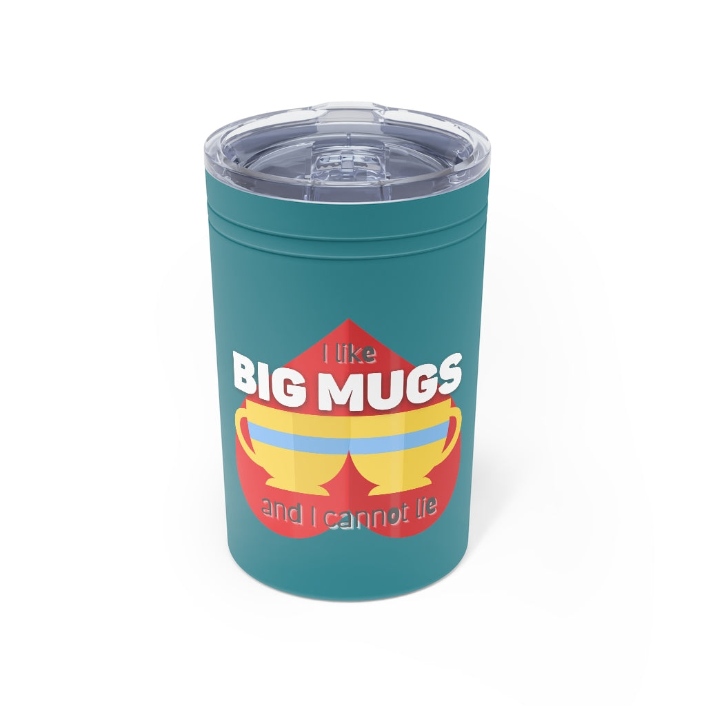 I Like Big Mugs 11 oz Hot & Cold Tumbler